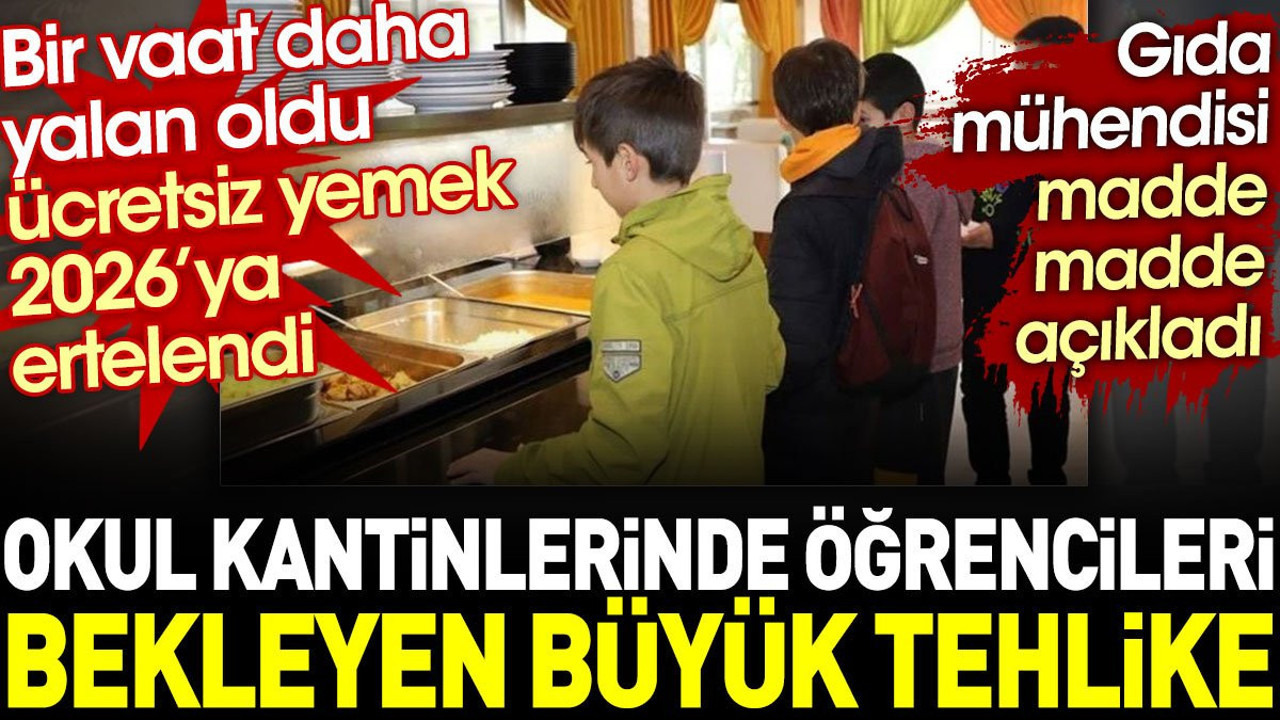 Okul kantinlerinde öğrencileri bekleyen büyük tehlike. İktidarın bir vaadi daha yalan oldu