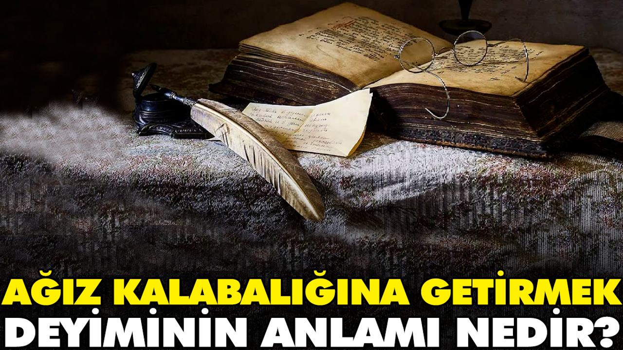 Ağız kalabalığına getirmek deyiminin anlamı nedir?