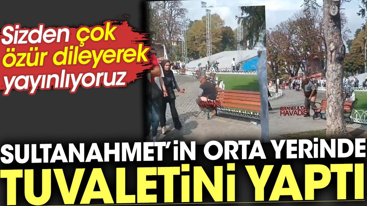 Sultanahmet'in orta yerinde tuvaletini yaptı. Sizden çok özür dileyerek yayınlıyoruz