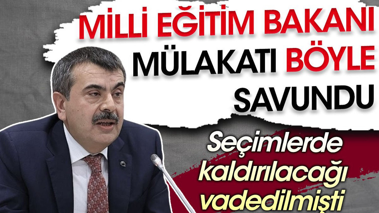 Miili Eğitim Bakanı mülakatı böyle savundu
