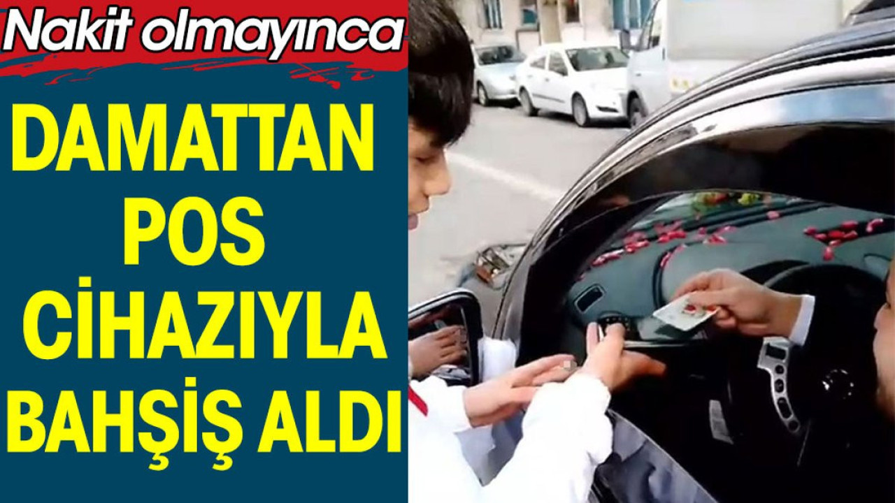 Damattan 'pos cihazı' ile bahşiş aldı. Nakit olmayınca