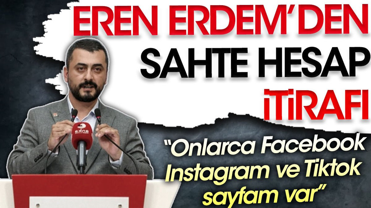 Eren Erdem'den sahte hesap itirafı: "Onlarca Facebook, Instagram ve Tiktok sayfam var"