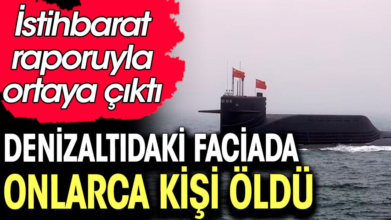 Denizaltıdaki faciada onlarca kişi öldü. İstihbarat raporuyla ortaya çıktı