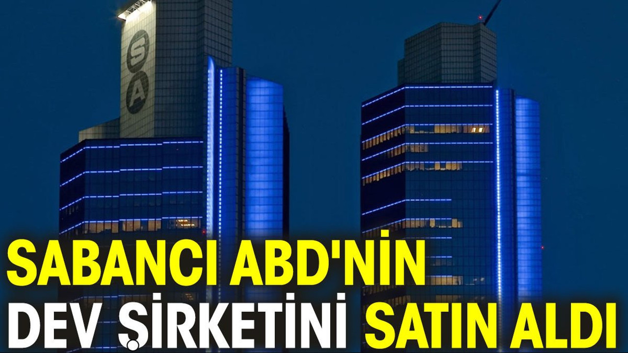 Sabancı ABD'nin dev şirketini satın aldı