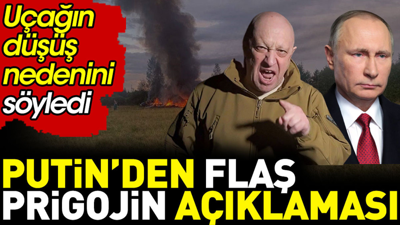 Putin’den flaş Prigojin açıklaması. Uçağın düşme nedenini söyledi