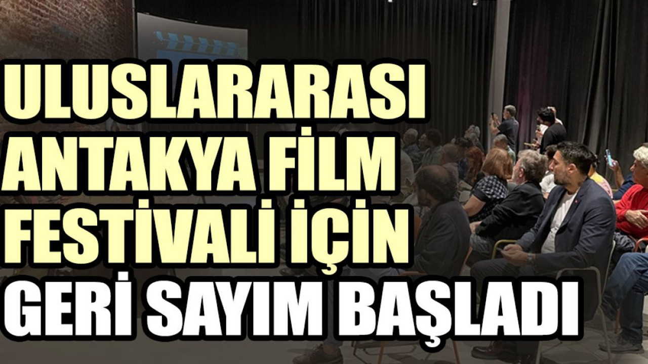 Uluslararası Antakya Film Festivali için geri sayım başladı