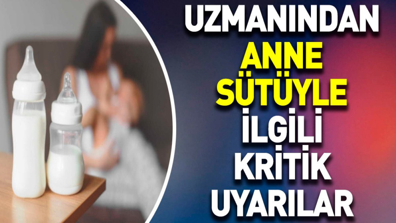 Uzmanından anne sütüyle ilgili kritik uyarılar