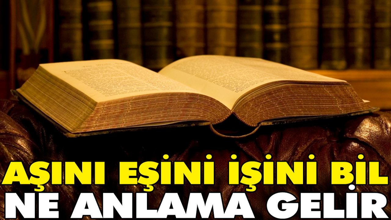 Aşını eşini işini bil atasözünün anlamı nedir?