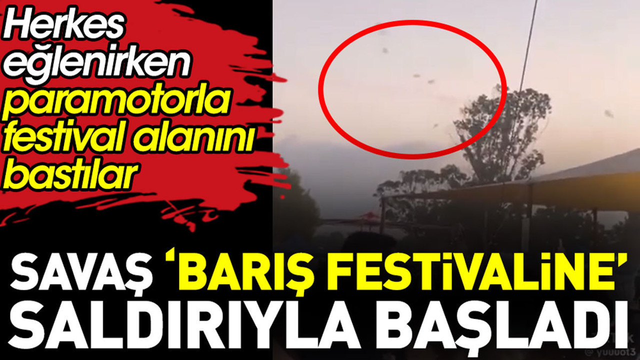 Savaş, ‘Barış Festivaline’ saldırıyla başladı. Herkes eğlenirken festival alanını paramotorlarla bastılar