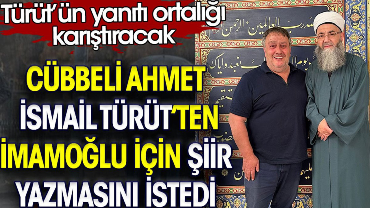 Cübbeli Ahmet İsmail Türüt’ten İmamoğlu için şiir istedi. Türüt’ün yanıtı ortalığı karıştıracak