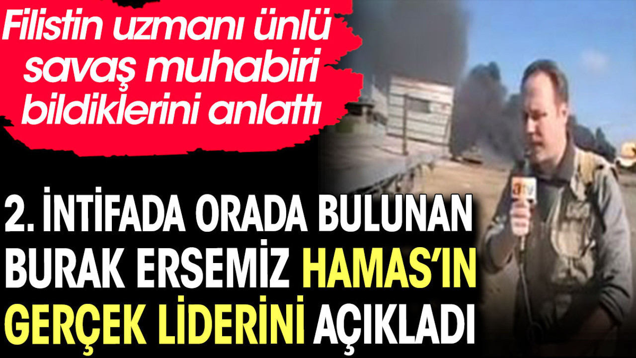 Hamas'ın gerçek liderini Burak Ersemiz açıkladı. 2. İntifada oradaydı
