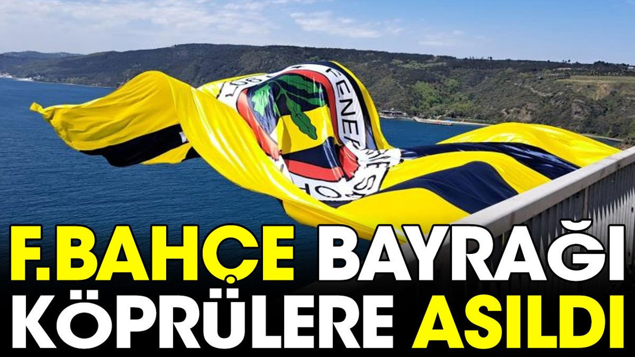Fenerbahçe'nin bayrağı köprüye asıldı