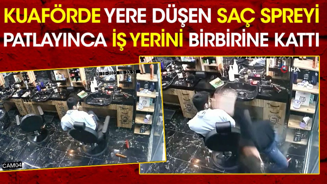 Kuaförde yere düşen saç spreyi iş yerini birbirine kattı