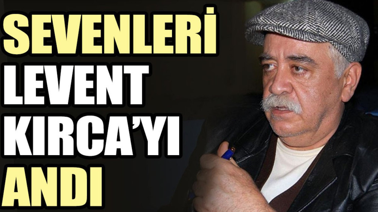 Sevenleri Levent Kırca’yı andı