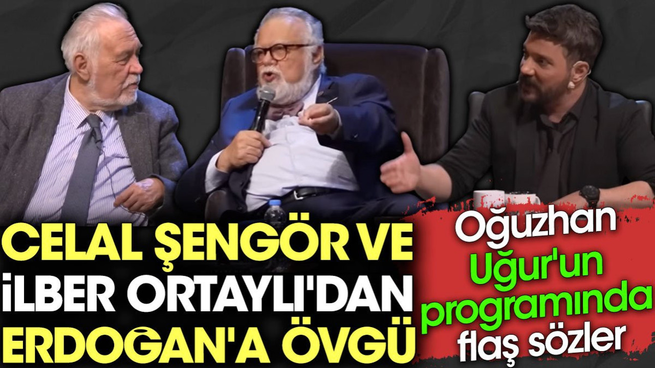 Celal Şengör ve İlber Ortaylı'dan Erdoğan'a övgü. Oğuzhan Uğur'un programında flaş sözler