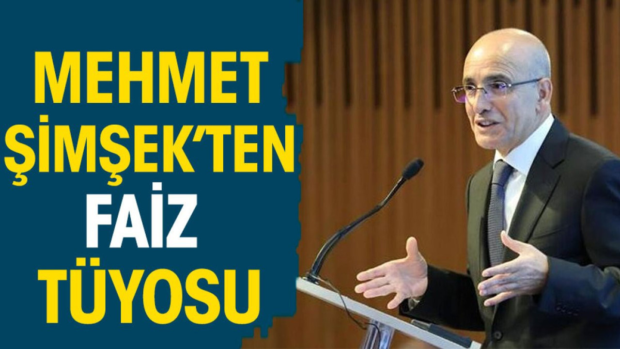 Mehmet Şimşek'ten faiz tüyosu