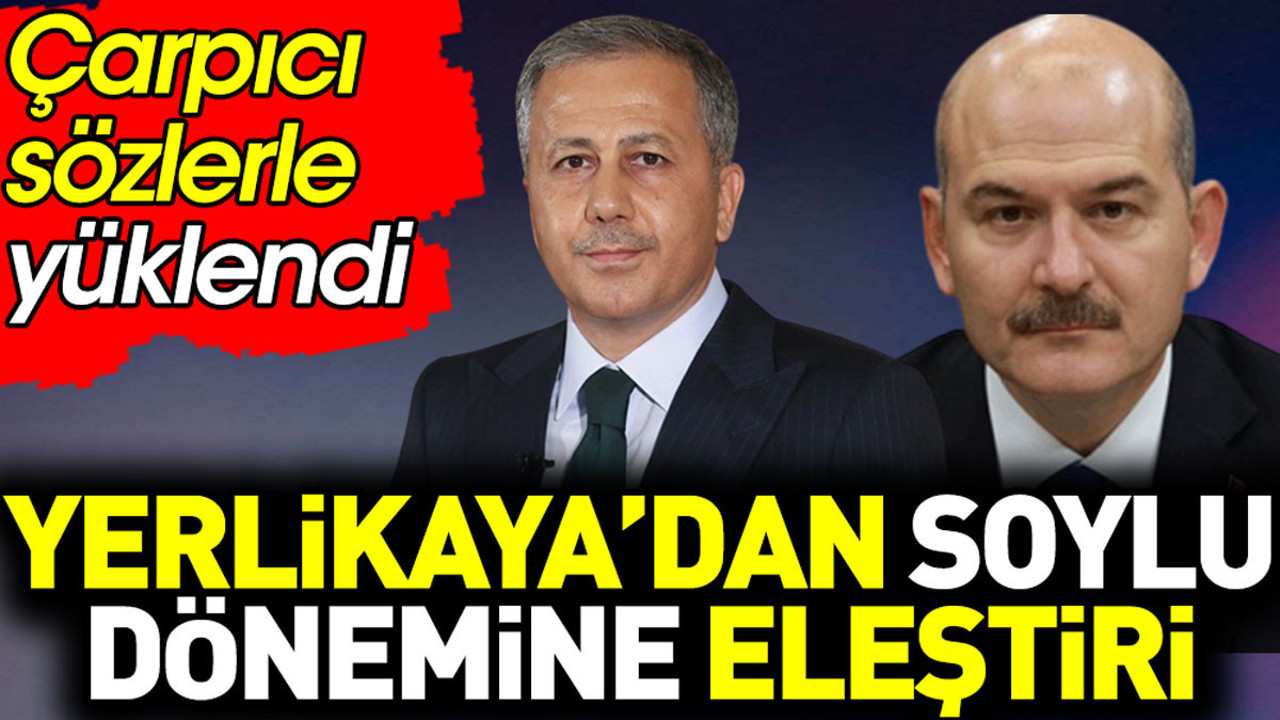 Ali Yerlikaya’dan Süleyman Soylu dönemine eleştiri. Çarpıcı sözlerle yüklendi
