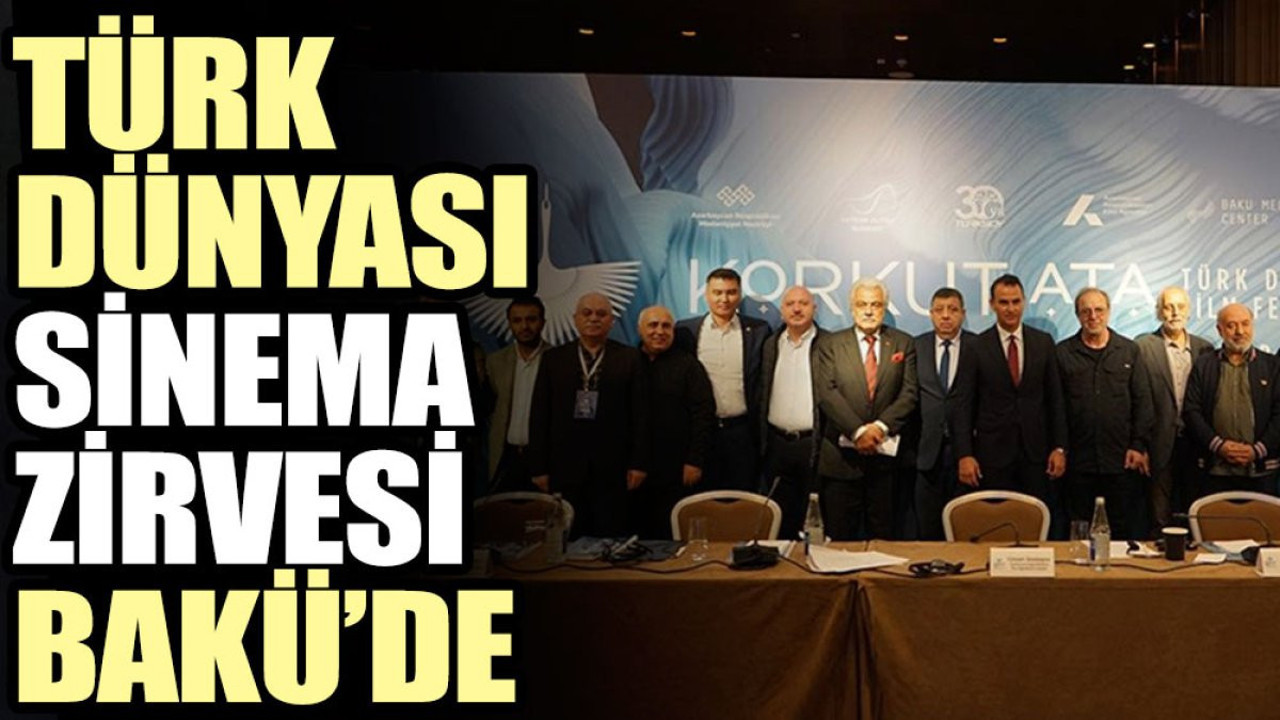 Türk Dünyası Sinema Zirvesi Bakü’de