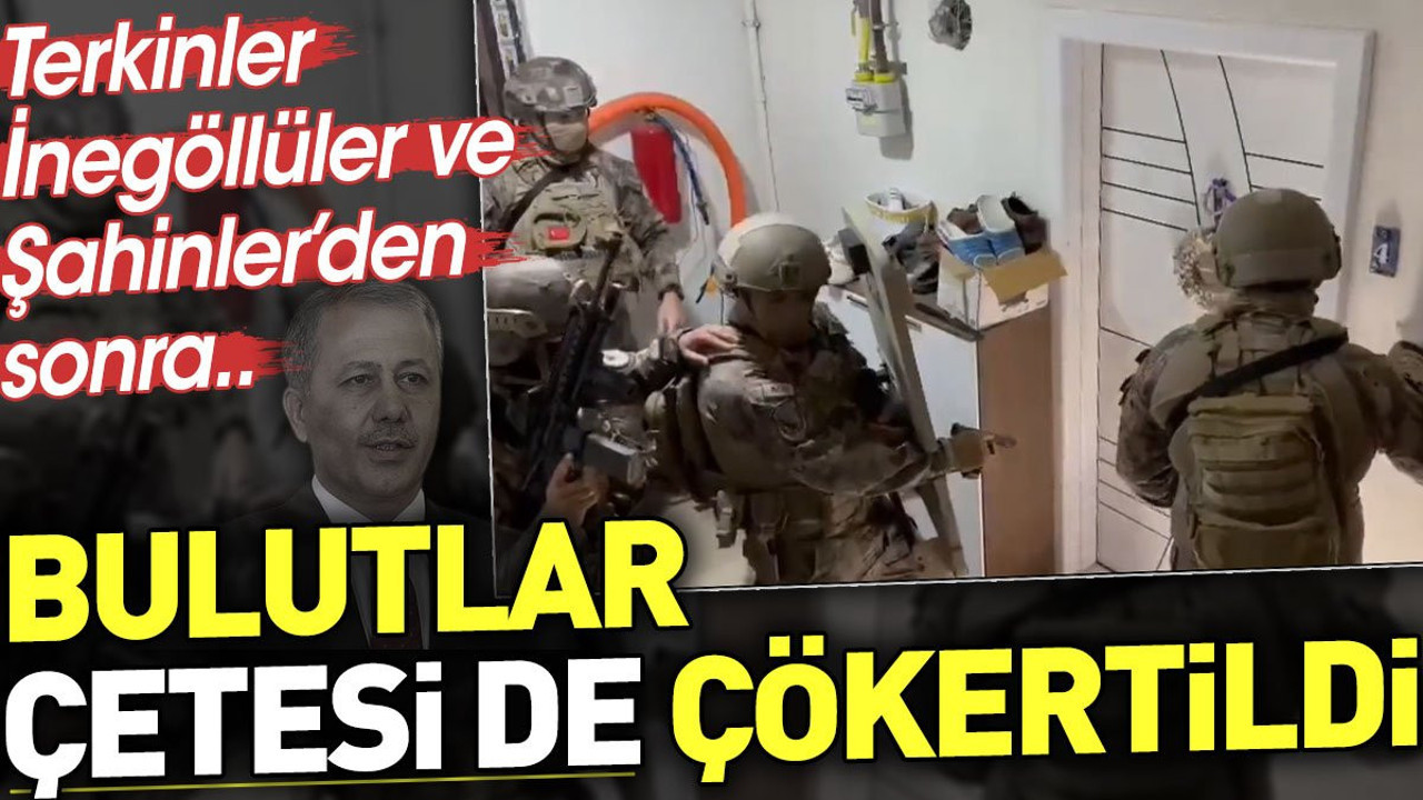 Terkinler, İnegöllüler ve Şahinler'den sonra Bulutlar çetesi de çökertildi