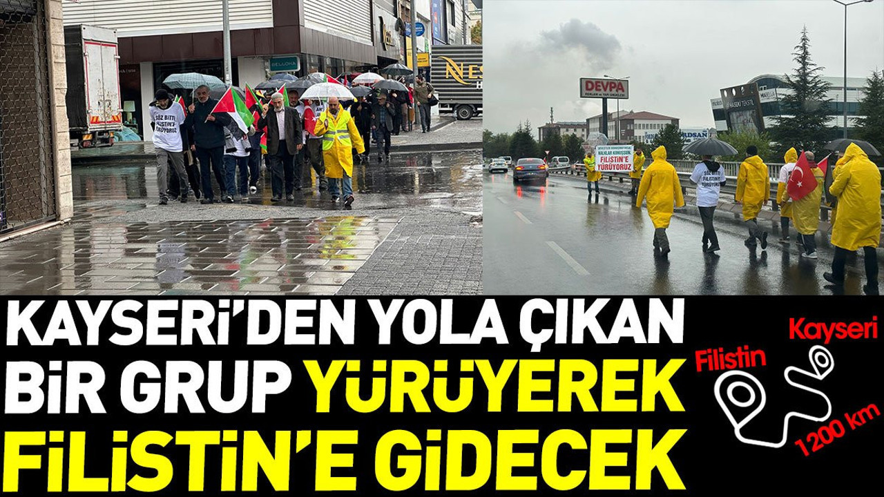 Kayseri'den yola çıkan bir grup yürüyerek Filistin'e gidecek