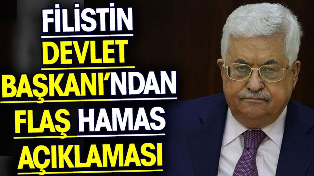 Filistin Devlet Başkanı’ndan flaş Hamas açıklaması