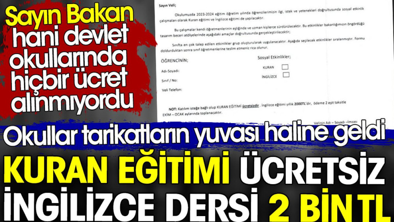 Okullar tarikatların yuvası haline geldi. Kuran eğitimi ücretsiz. İngilizce dersi 2 bin TL