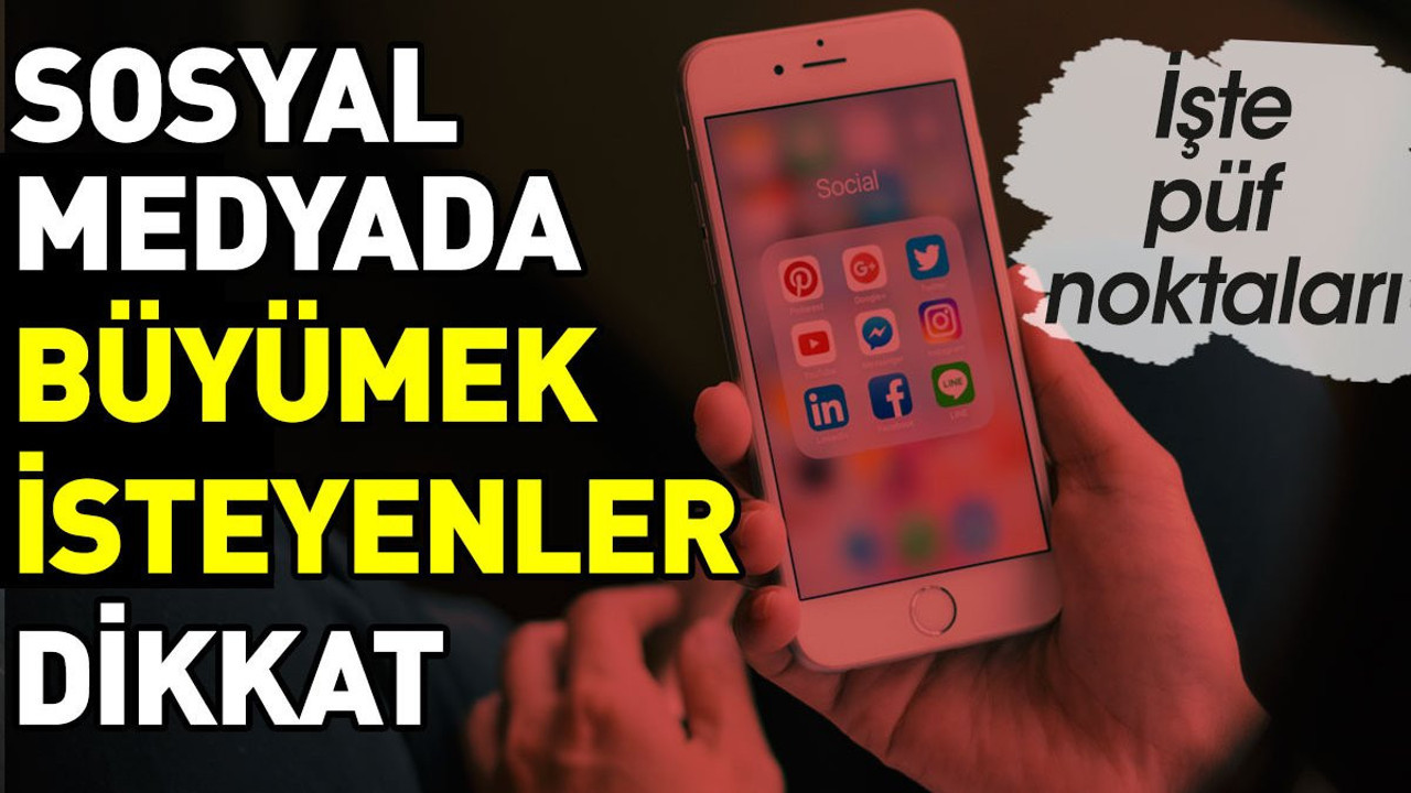 Sosyal medyada büyümek isteyenler dikkat. İşte püf noktaları