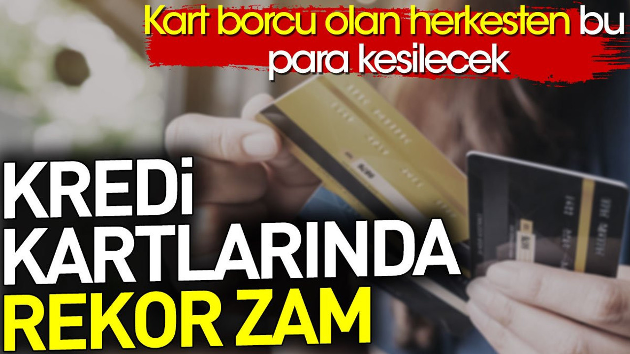 Kart borcu olan herkesten bu para kesilecek. Kredi kartlarında flaş karar