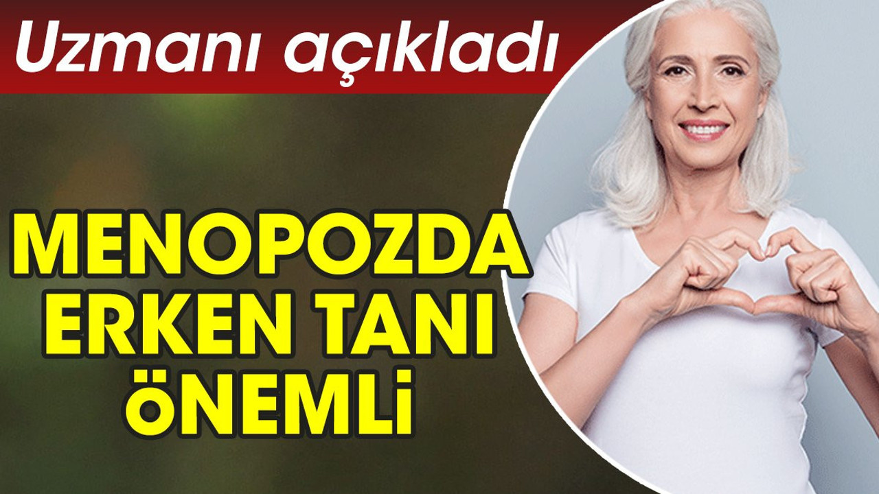 Uzmanı açıkladı. Menopozda erken tanı önemli