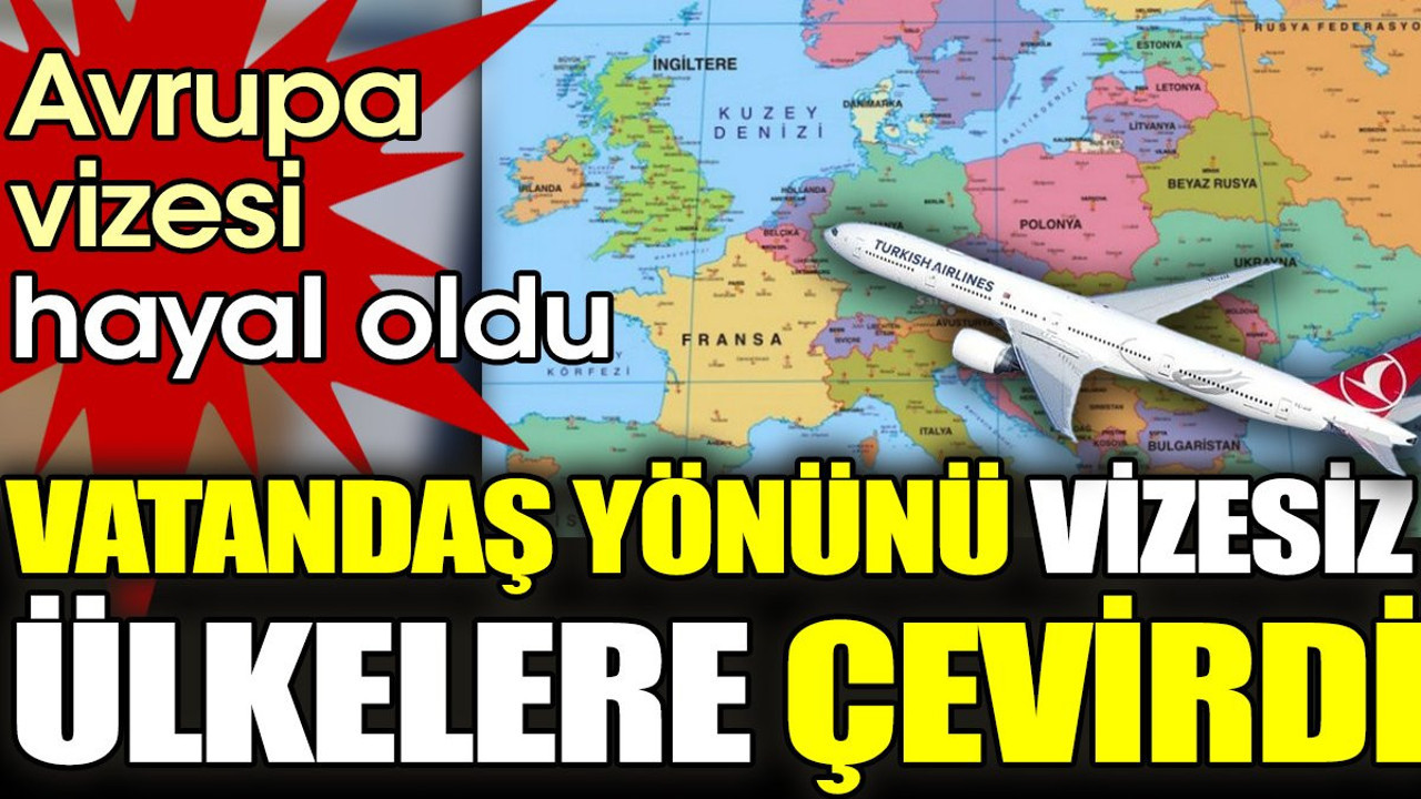 Avrupa vizesi hayal oldu. Vatandaş yönünü vizesiz ülkelere çevirdi
