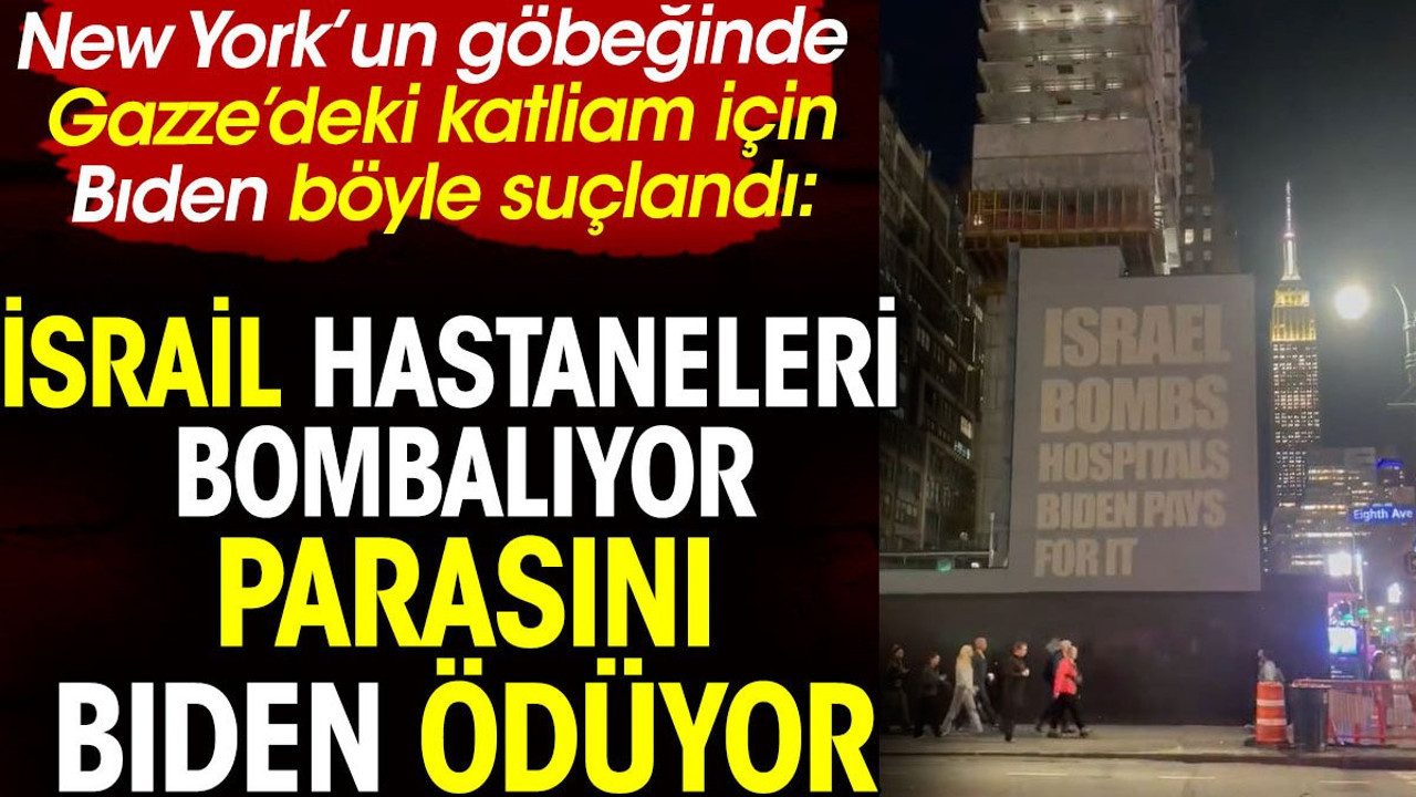 New York’ta Gazze’deki katliam için Bıden böyle suçlandı: İsrail hastaneleri bombalıyor parasını Bıden ödüyor