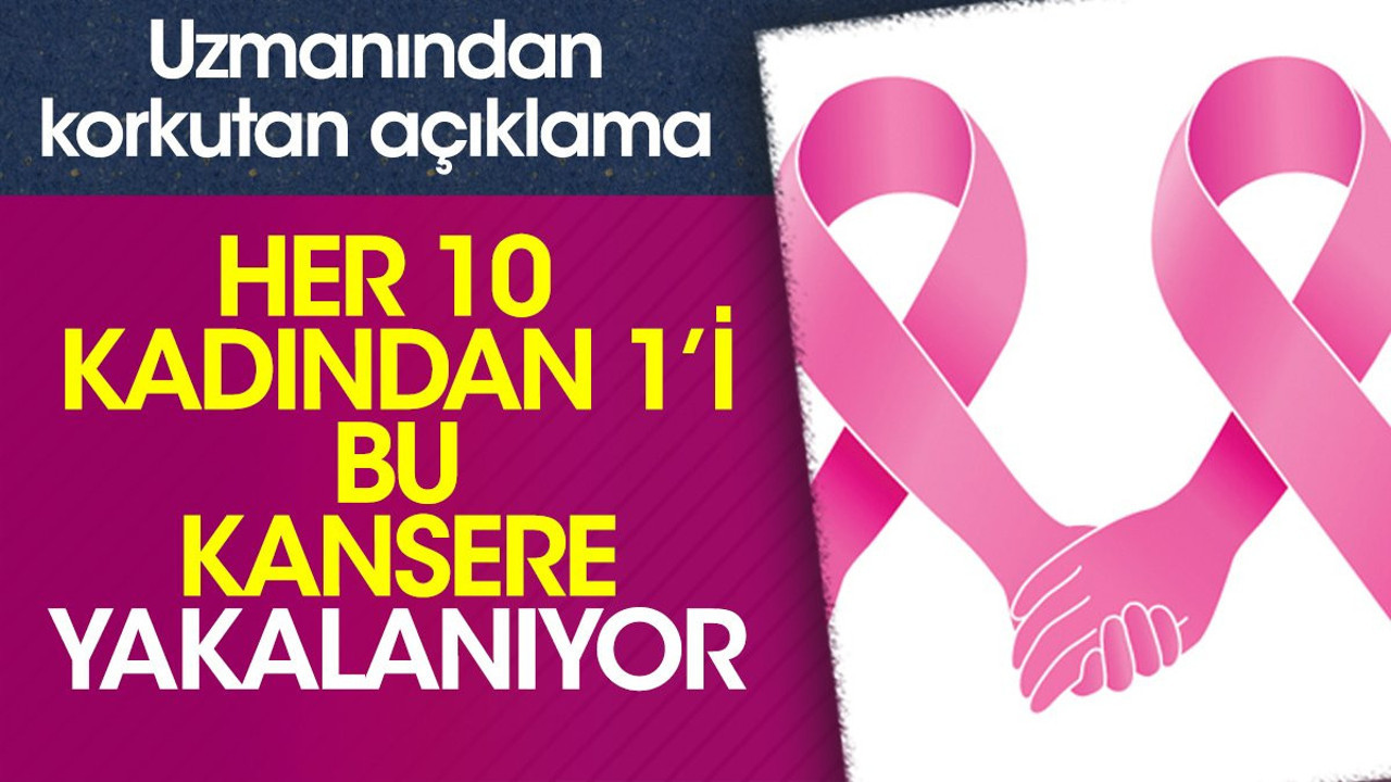 Uzmanından korkutan açıklama. Her 10 kadından 1’i bu kansere yakalanıyor
