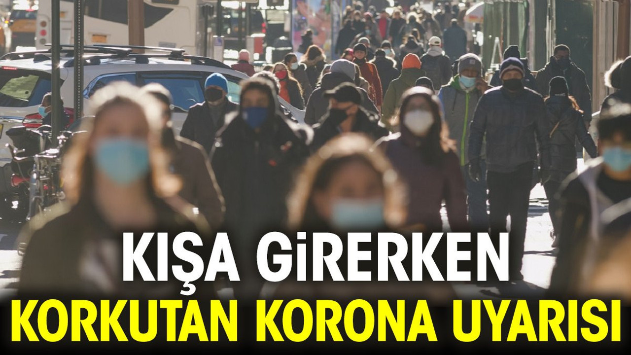 Kışa girerken korkutan korona uyarısı