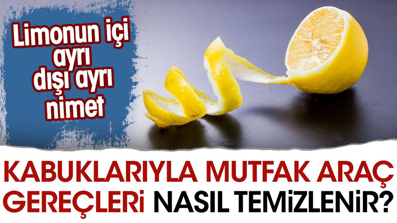Limonun içi ayrı dışı ayrı nimet. Kabuklarıyla mutfak araç gereçleri nasıl temizlenir?