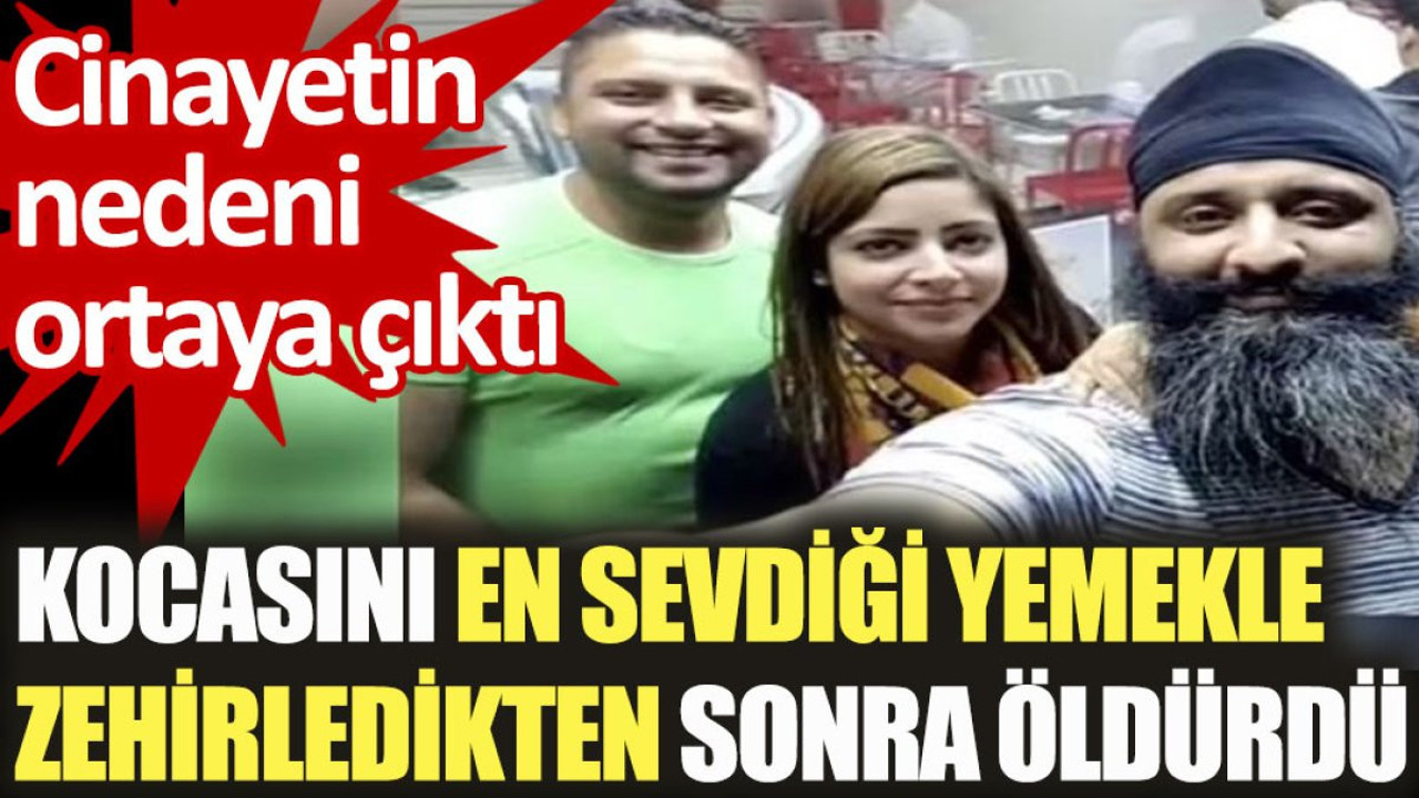 Kocasını en sevdiği yemekle zehirledikten sonra öldüren kadının amacı ortaya çıktı