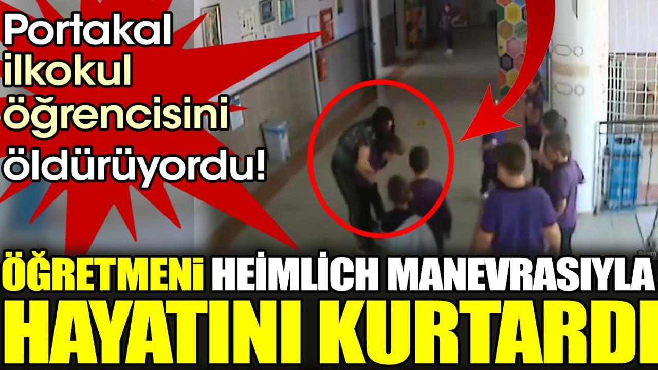 Portakal ilkokul öğrencisini öldürüyordu! Öğretmeni Heimlich manevrasıyla hayatını kurtardı