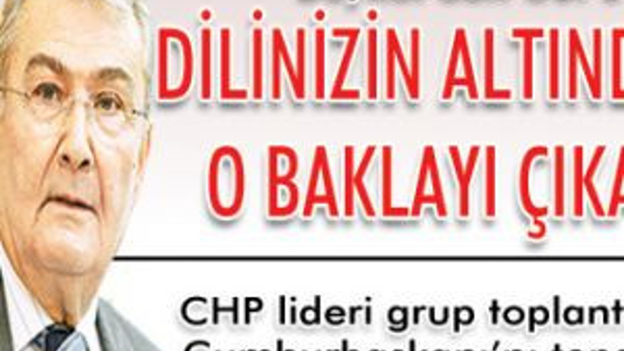Baykal’dan Gül’e: Dilinizin altındaki o baklayı çı