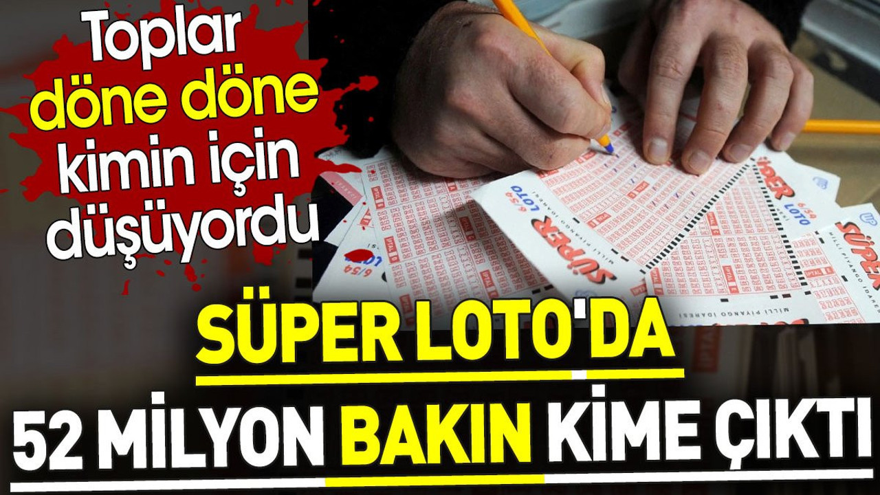 Süper Loto'da 52 milyon bakın kime çıktı. Toplar döne döne kimin için düşüyordu