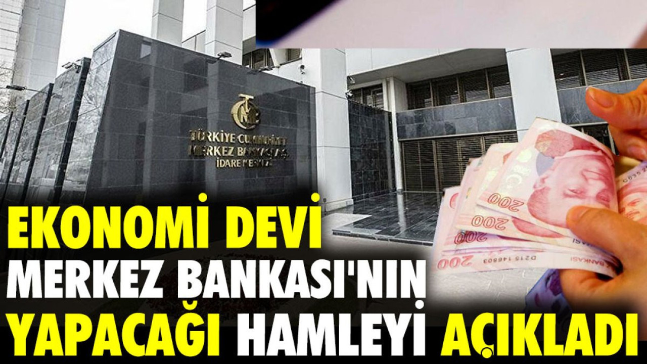 Ekonomi devi Merkez Bankası'nın yapacağı hamleyi açıkladı