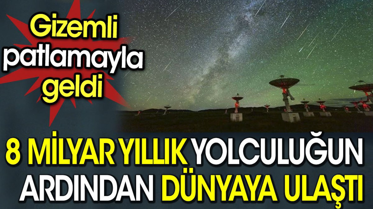 Dünyaya 8 milyar yılda ulaşan radyo dalgaları tespit edildi