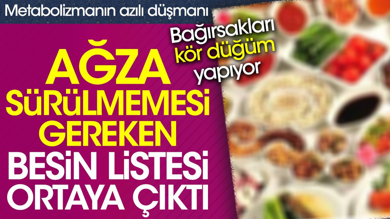 Ağza sürülmemesi gereken besin listesi ortaya çıktı. Metabolizmanın azılı düşmanı. Bağırsakları kör düğüm yapıyor
