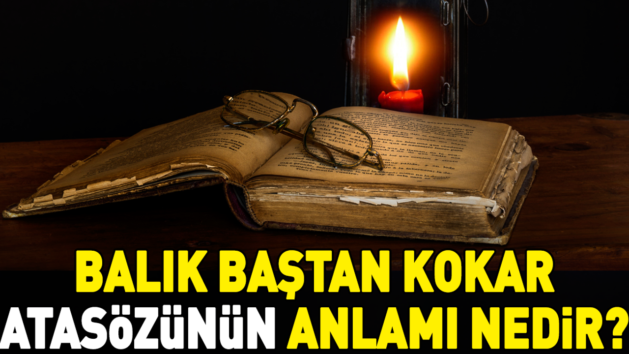 Balık baştan kokar atasözünün anlamı nedir?