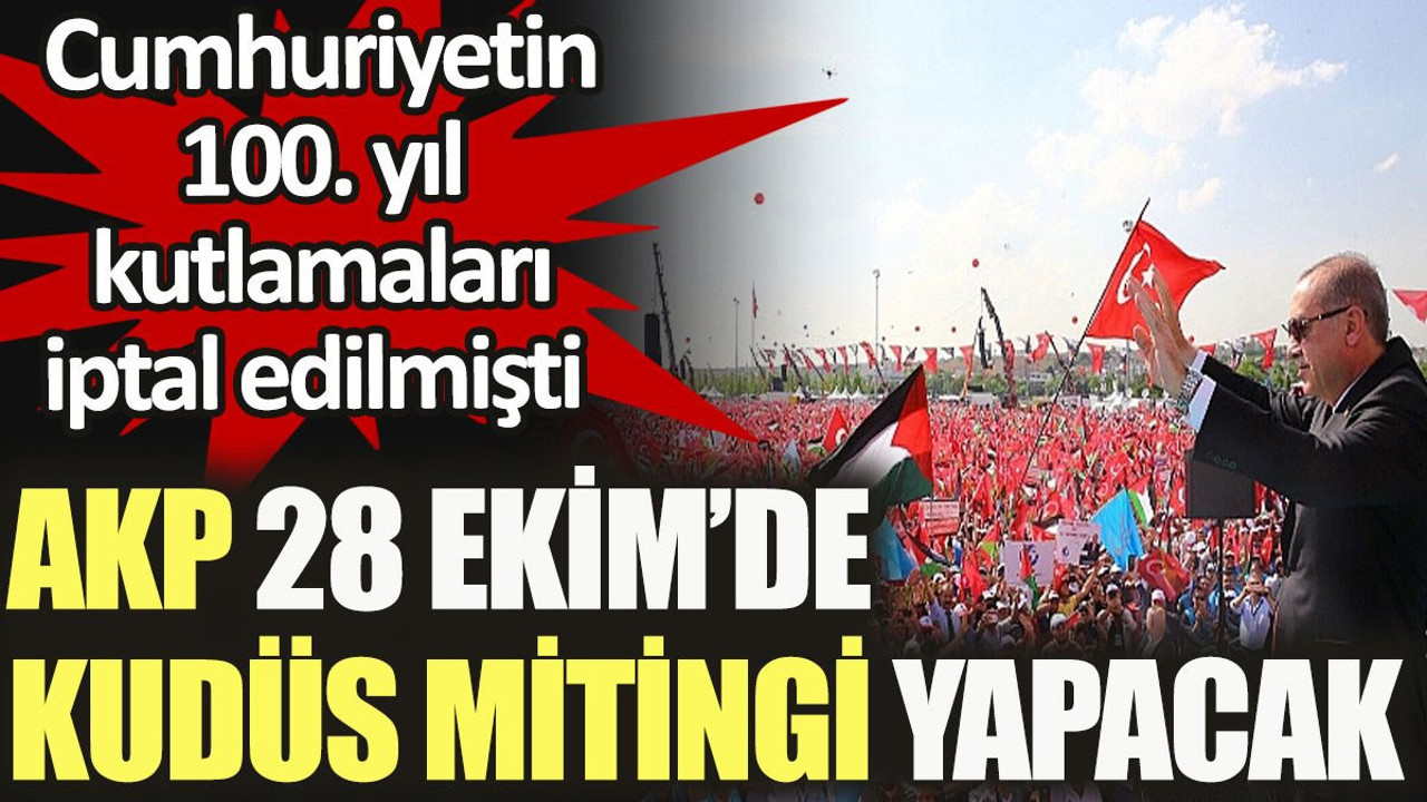AKP Cumhuriyet bayramından bir gün önce Kudüs mitingi yapacak