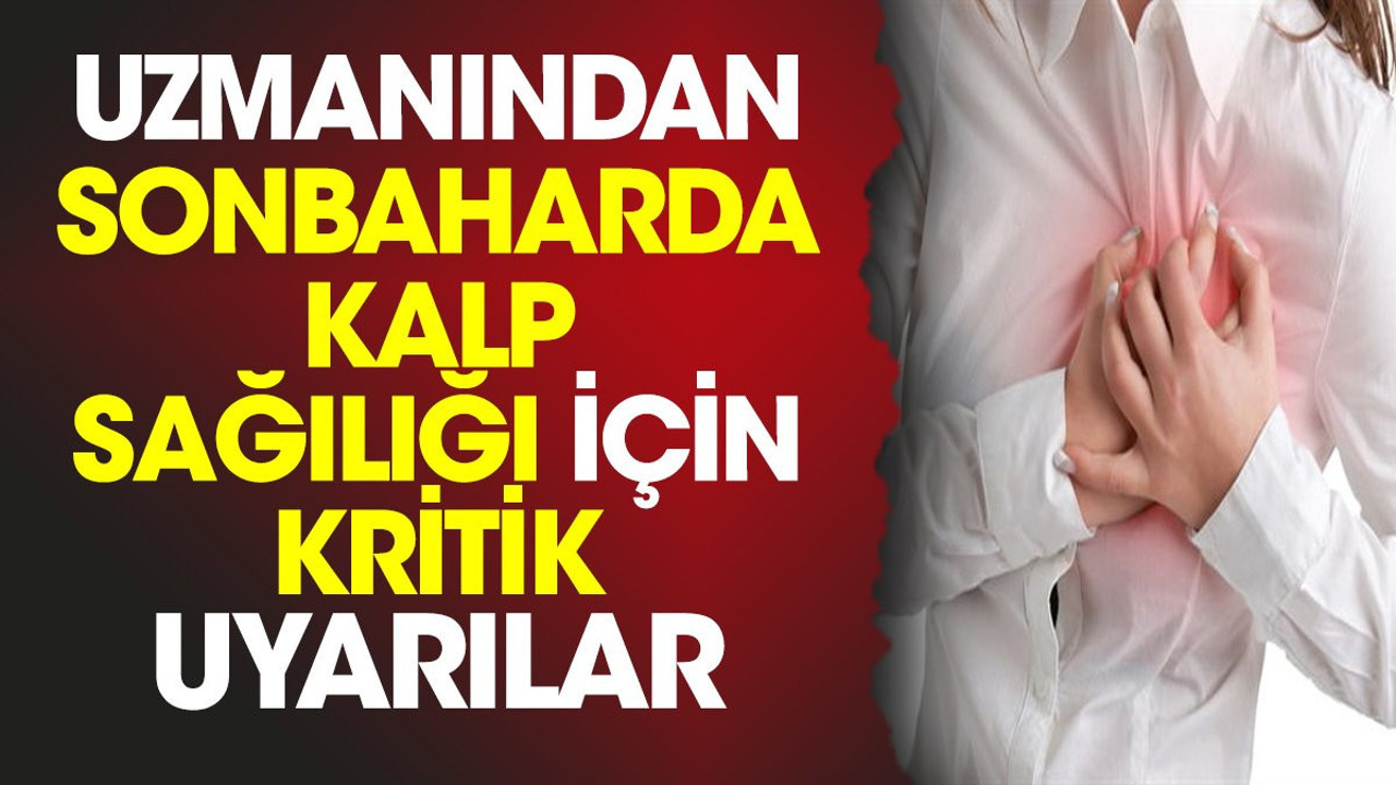 Uzmanından sonbaharda kalp sağılığı için kritik uyarılar