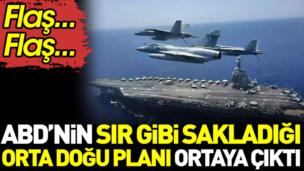 ABD’nin sır gibi sakladığı Orta Doğu planı ortaya çıktı