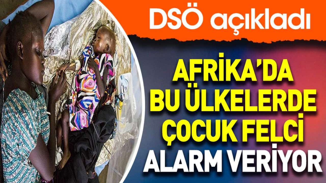 DSÖ açıkladı: Afrika’da bu ülkelerde çocuk felci alarm veriyor