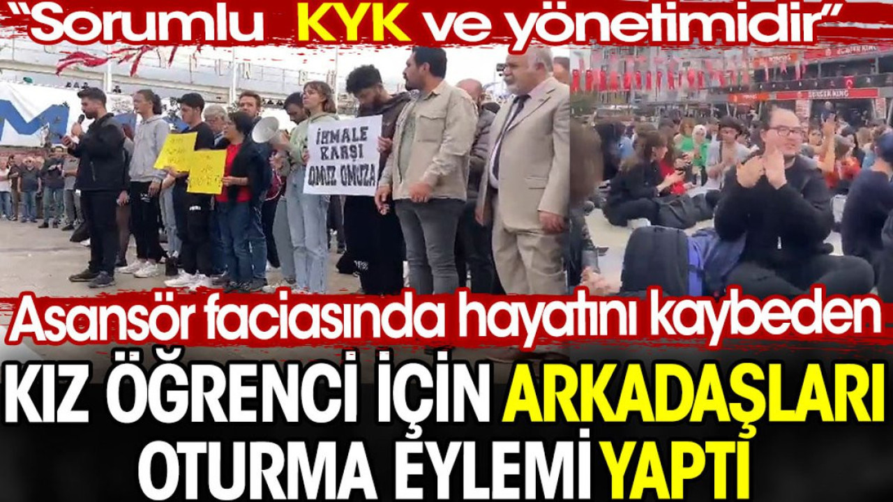 Asansör faciasında hayatını kaybeden kız öğrenci için arkadaşları oturma eylemi yaptı