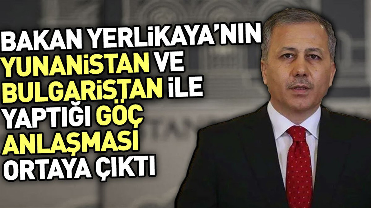 Bakan Yerlikaya Yunanistan ve Bulgaristan ile yaptığı göç anlaşmasını açıkladı