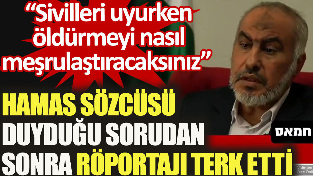 Hamas Sözcüsü, "Sivilleri öldürmeyi nasıl meşrulaştıracaksınız" sorusunu duyunca röportajı bitirdi