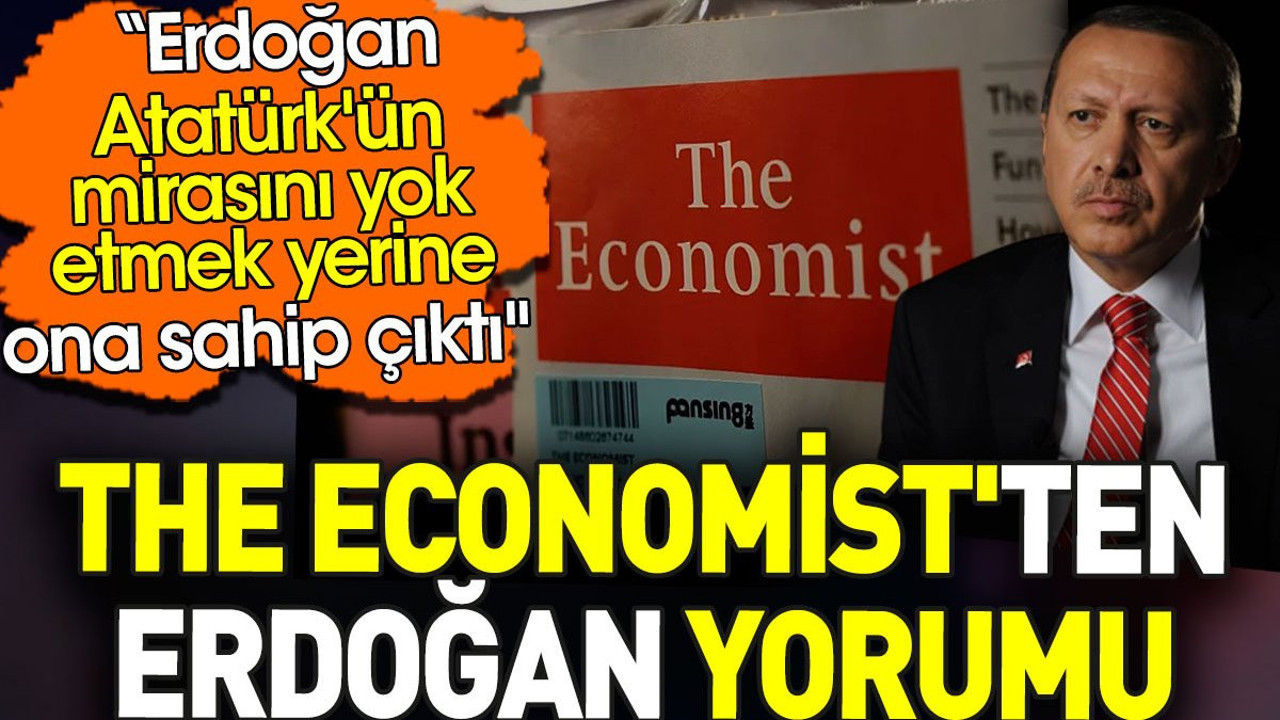 The Economist'ten Erdoğan yorumu: Atatürk'ün mirasına sahip çıktı